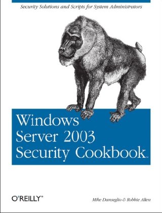 Windows Server 2003 Security Cookbook Security Solutions And Scripts For System Administrators Cookbooks Oreilly 1st Edition Mike Danseglio