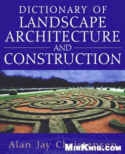 Dictionary Of Landscape Architecture And Construction Alan Jay Christensen