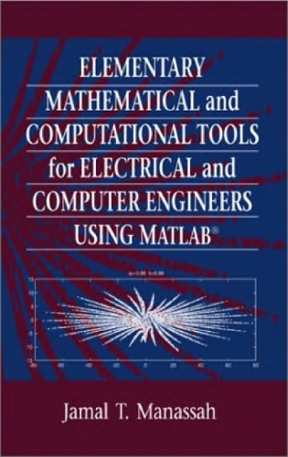Elementary Mathematical And Computational Tools For Electrical And Computer Engineers Using Matlab Jamal T Manassah