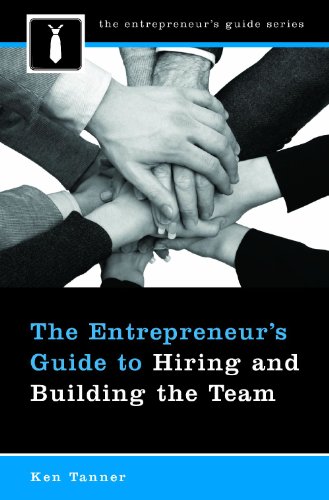 The Entrepreneurs Guide To Hiring And Building The Team First Edition Ken Tanner