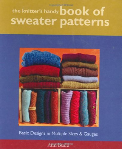 The Knitters Handy Book Of Sweater Patterns Basic Designs In Multiple Sizes Gauges Ann Budd