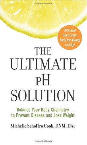 The Ultimate Ph Solution Balance Your Body Chemistry To Lose Weight 1st Edition Michelle Schoffro Cook