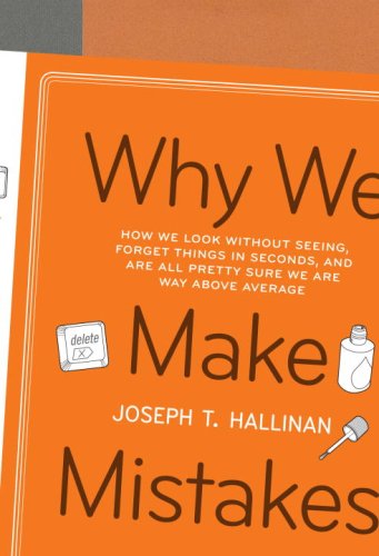 Why We Make Mistakes How We Look Without Seeing Forget Things In Seconds And Are All Pretty Sure We Are Way Above Average 1st Joseph T Hallinan