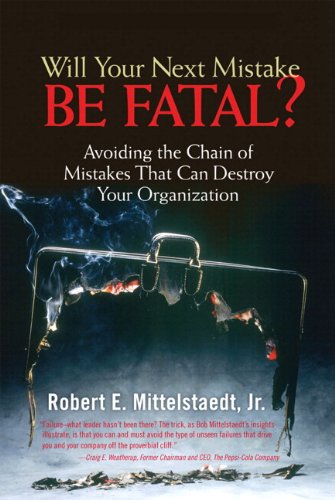 Will Your Next Mistake Be Fatal Avoiding The Chain Of Mistakes That Can Destroy Your Organization Robert Mittelstaedt