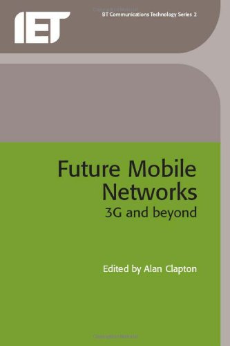 Future Mobile Networks 3g And Beyond 1st Alan Clapton Alan Clapton