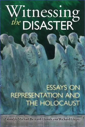 Witnessing The Disaster Essays On Representation And The Holocaust 1st Edition Michael F Bernarddonals