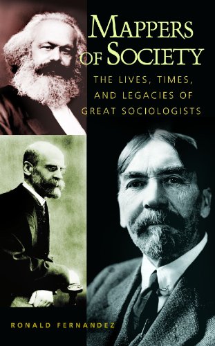 Mappers Of Society The Lives Times And Legacies Of Great Sociologists Ronald Fernandez