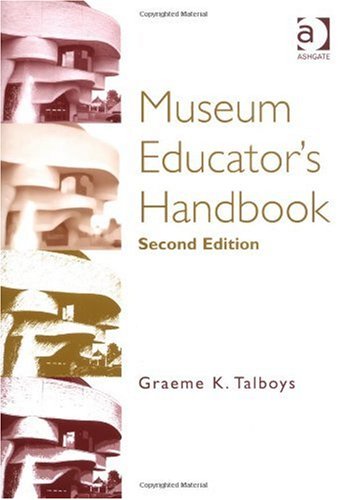 Museum Educators Handbook 2nd Edition Graeme K Talboys