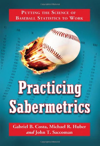 Practicing Sabermetrics Putting The Science Of Baseball Statistics To Work Gabriel B Costa
