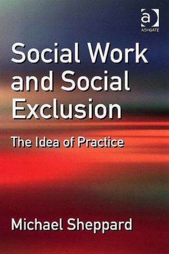 Social Work And Social Exclusion The Idea Of Practice Michael Sheppard