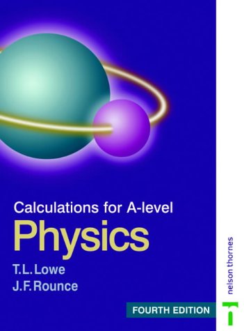 Calculations For Alevel Physics 4th T L Lowe J F Rounce