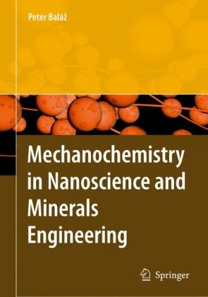 Mechanochemistry In Nanoscience And Minerals Engineering 1ed08th Ed Peter Balaz