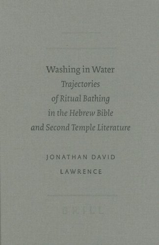 Washing In Water Trajectories Of Ritual Bathing In The Hebrew Bible And Second Temple Literature Illustrated Edition Lawrence