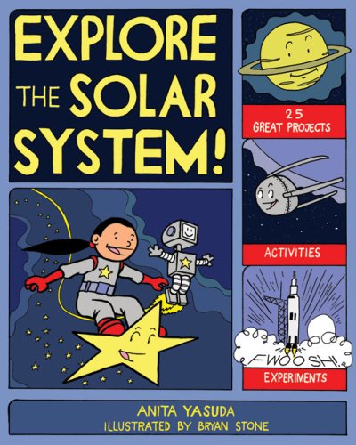 Explore The Solar System 25 Great Projects Activities Experiments Explore Your World Series Anita Yasuda