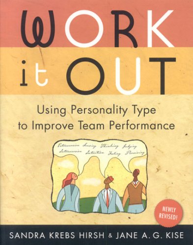 Work It Out Revised Edition Using Personality Type To Improve Team Performance Revised Edition Sandra Krebs Hirsh