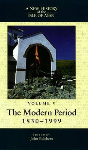 New History Of The Isle Of Man The Modern Period 18301999 John Belchem