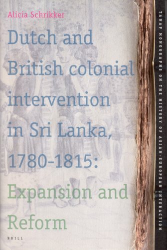 Dutch And British Colonial Intervention In Sri Lanka 17801815 Expansion And Reform Schrikker