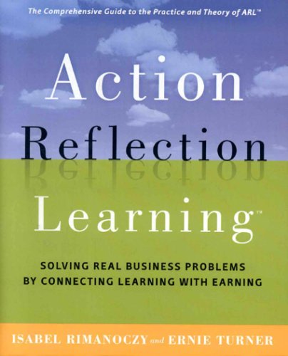 Action Reflection Learning Tm Solving Real Business Problems By Connecting Learning With Earning Isabel Rimanoczy