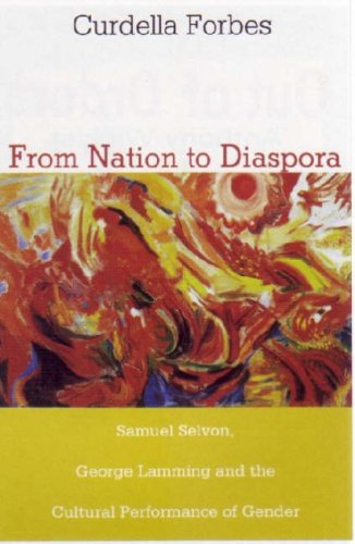From Nation To Diaspora Samuel Selvon George Lamming And The Cultural Performance Of Gender Curdella Forbes
