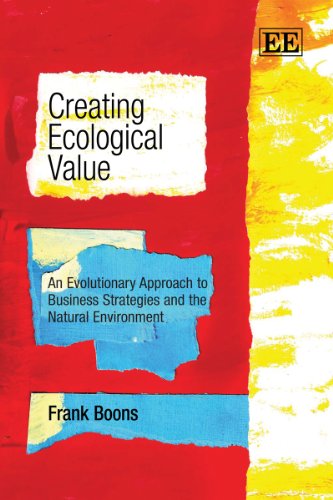 Creating Ecological Value An Evolutionary Approach To Business Strategies And The Natural Environment Frank Boons