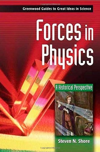 Forces In Physics A Historical Perspective Steven N Shore