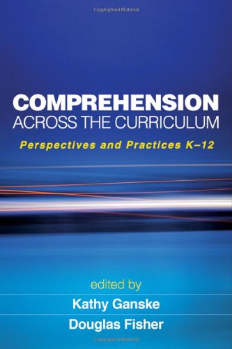 Comprehension Across The Curriculum Perspectives And Practices K12 1st Edition Kathy Ganske Phd
