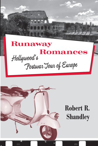 Runaway Romances Hollywoods Postwar Tour Of Europe Robert Shandley