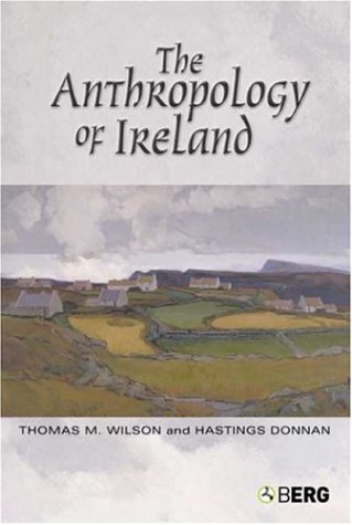 The Anthropology Of Ireland Thomas M Wilson Hastings Donnan