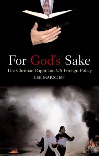 For Gods Sake The Christian Right And Us Foreign Policy Lee Marsden