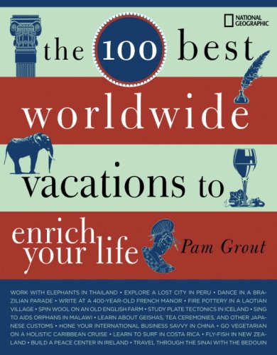 The 100 Best Worldwide Vacations To Enrich Your Life Pam Grout