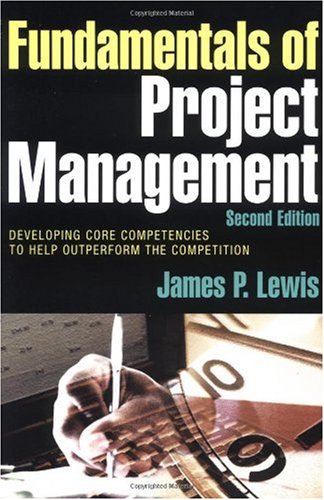 Fundamentals Of Project Management Developing Core Competencies To Help Outperform The Competition 2nd Ed James P Lewis
