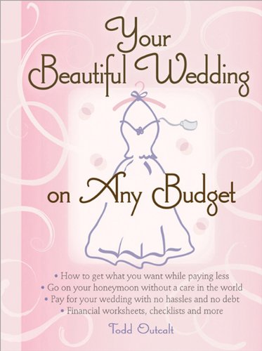Your Beautiful Wedding On Any Budget Todd Outcalt