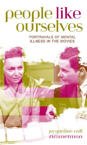 People Like Ourselves Portrayals Of Mental Illness In The Movies Jacqueline Noll Zimmerman