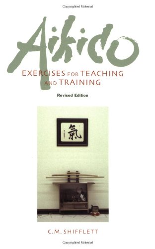 Aikido Exercises For Teaching And Training Revised Cm Shifflett