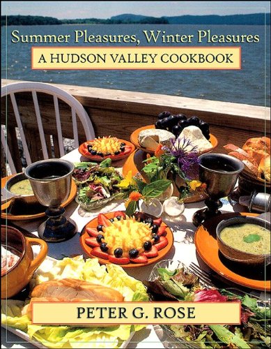 Summer Pleasures Winter Pleasures A Hudson Valley Cookbook Excelsior Editions Peter G Rose