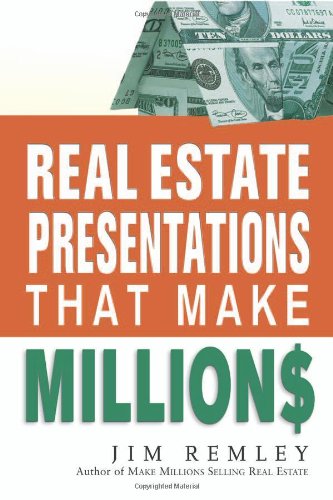 Real Estate Presentations That Make Millions Jim Remley