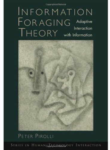 Information Foraging Theory Adaptive Interaction With Information 1st Edition Peter L T Pirolli
