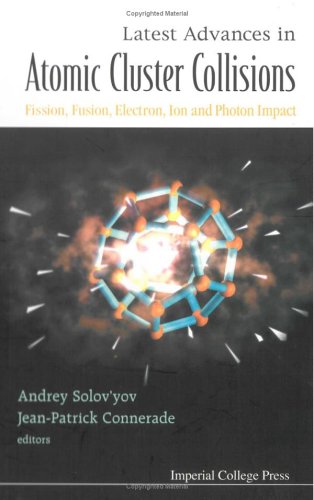 Latest Advances In Atomic Cluster Collisions Fission Fusion Electron Ion And Photon Impact Andrey V Solovyov