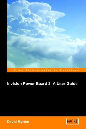 Invision Power Board 2 A User Guide Configure Manage And Maintain A Copy Of Invision Power Board 2 On Your Own Website To Power An Online Discussion Forum David Mytton