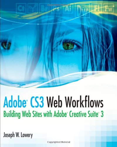 Adobe Cs3 Web Workflows Building Websites With Adobe Creative Suite 3 Joseph W Lowery