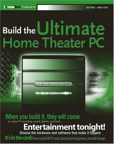Build The Ultimate Home Theater Pc Ed Tittel Mike Chin