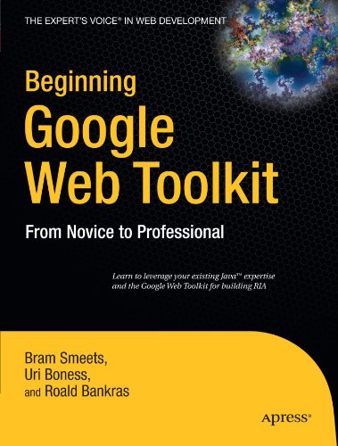 Beginning Google Web Toolkit From Novice To Professional Beginning From Novice To Professional 1st Edition Bram Smeets