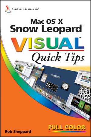 Mac Os X Snow Leopard Visual Quick Tips 1st Ed Rob Sheppard