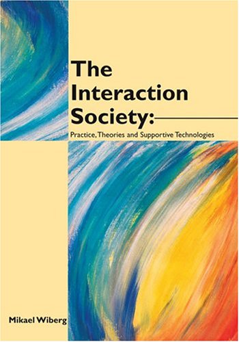 The Interaction Society Theories Practice And Supportive Technologies Mikael Wiberg