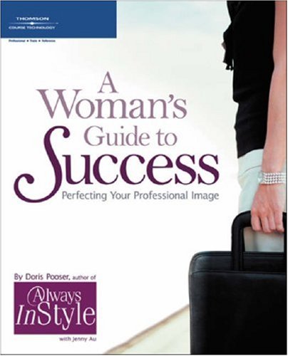 A Womans Guide To Success Perfecting Your Professional Image 1st Edition Doris Pooser