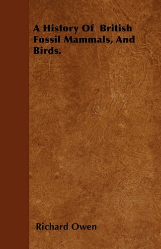 A History Of British Fossil Mammals And Birds Richard Owen