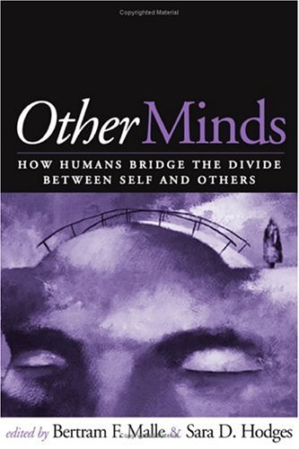 Other Minds How Humans Bridge The Divide Between Self And Others 1st Edition Bertram F Malle Phd