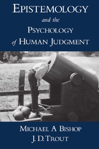 Epistemology And The Psychology Of Human Judgment Michael A Bishop