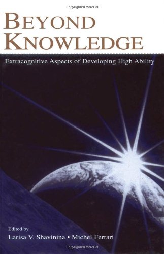 Beyond Knowledge Extracognitive Aspects Of Developing High Ability Illustrated Edition Larisa V Shavinina