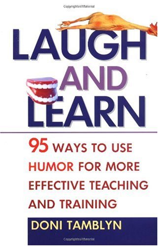 Laugh And Learn 95 Ways To Use Humor For More Effective Teaching And Training 1st Edition Doni Tamblyn